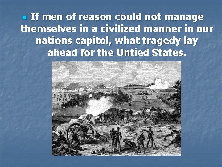 If men of reason could not manage themselves in a civilized manner in our