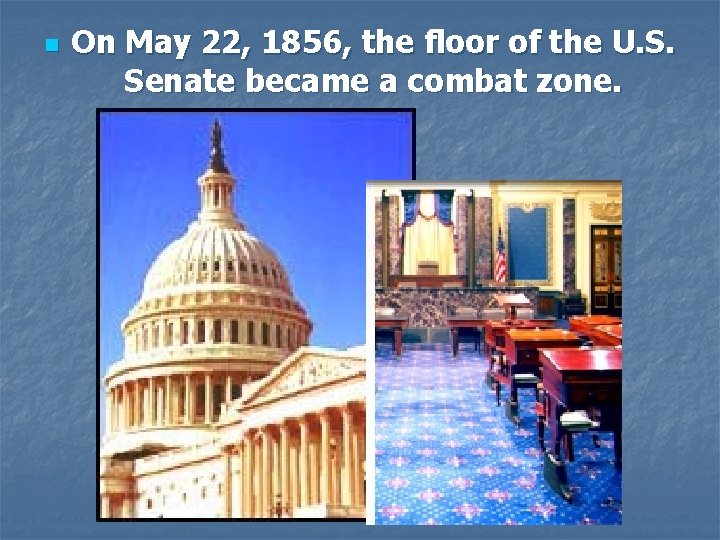 n On May 22, 1856, the floor of the U. S. Senate became a