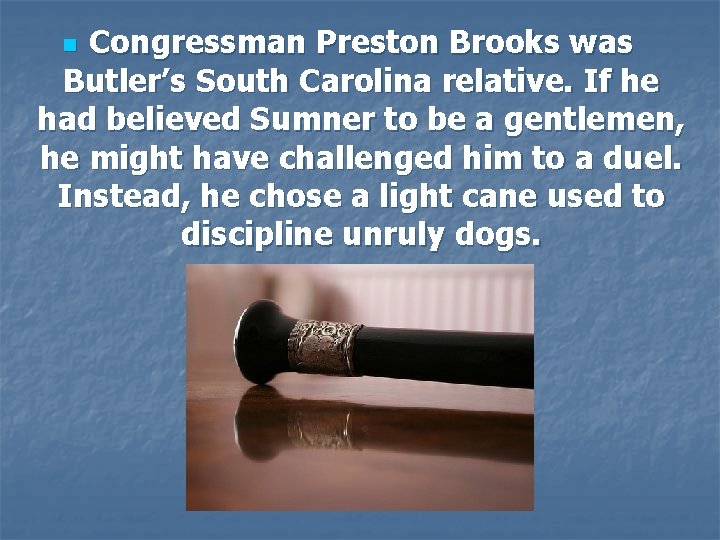 Congressman Preston Brooks was Butler’s South Carolina relative. If he had believed Sumner to