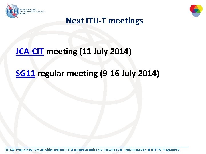 Next ITU-T meetings JCA-CIT meeting (11 July 2014) SG 11 regular meeting (9 -16