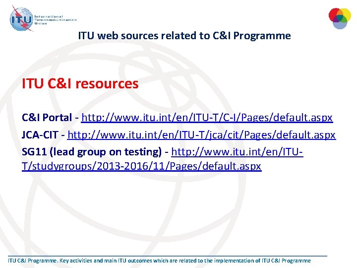 ITU web sources related to C&I Programme ITU C&I resources C&I Portal - http: