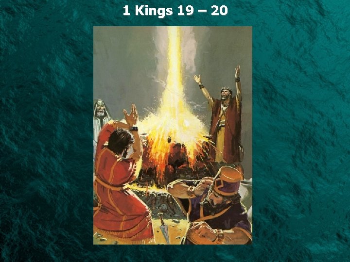 1 Kings 19 – 20 