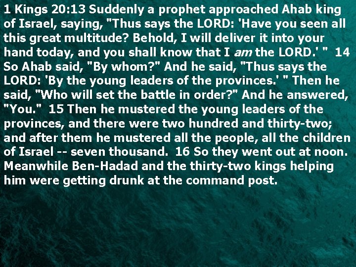 1 Kings 20: 13 Suddenly a prophet approached Ahab king of Israel, saying, "Thus