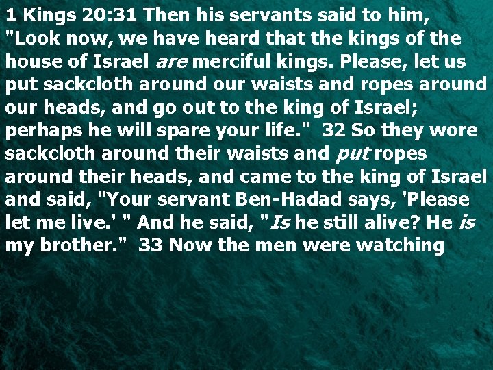 1 Kings 20: 31 Then his servants said to him, "Look now, we have