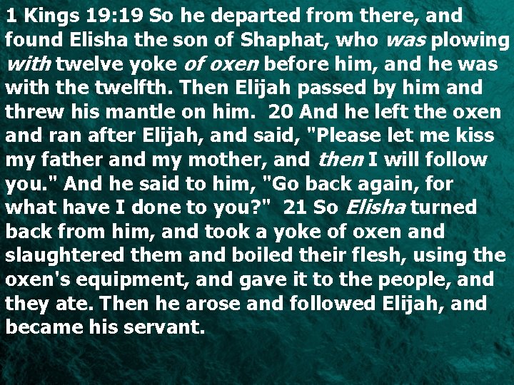 1 Kings 19: 19 So he departed from there, and found Elisha the son