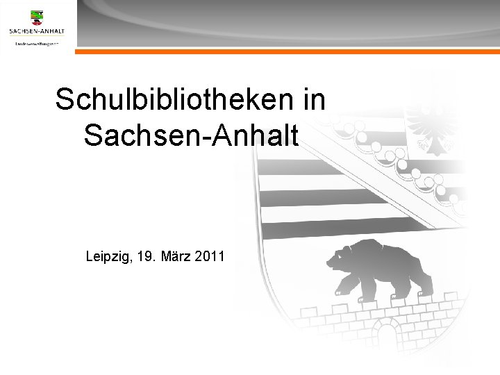 Überschrift Schulbibliotheken in Sachsen-Anhalt Unterüberschrift Schulbibliotheken in Sachsen-Anhalt Leipzig, 19. März 2011 