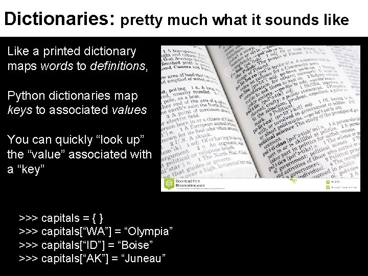 Dictionaries: pretty much what it sounds like Like a printed dictionary maps words to