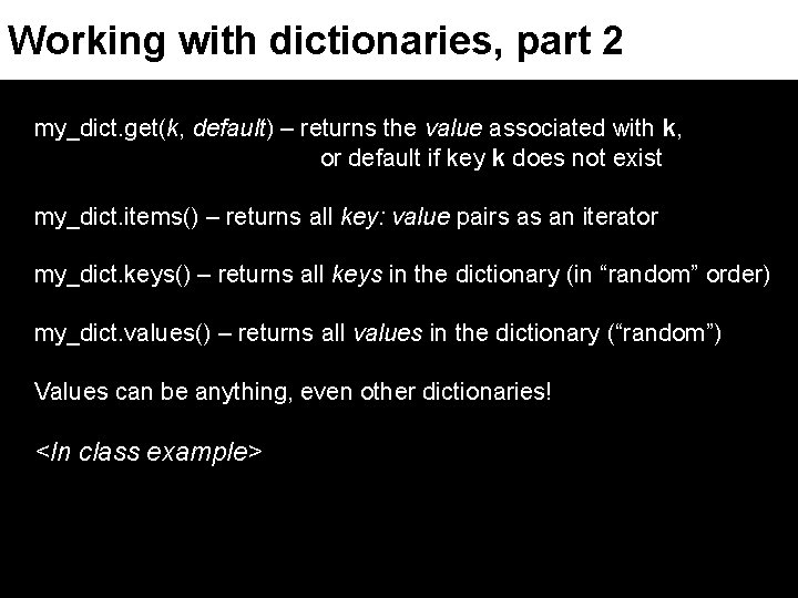 Working with dictionaries, part 2 my_dict. get(k, default) – returns the value associated with
