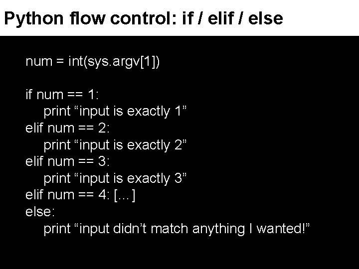 Python flow control: if / else num = int(sys. argv[1]) if num == 1: