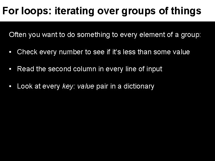 For loops: iterating over groups of things Often you want to do something to
