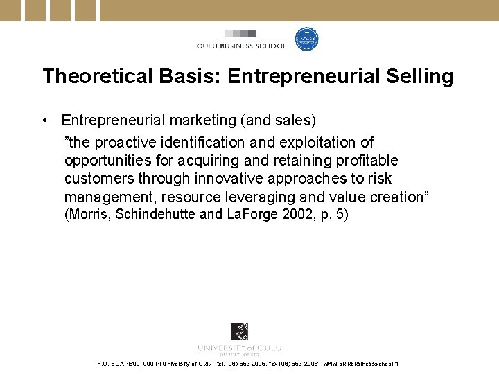 Theoretical Basis: Entrepreneurial Selling • Entrepreneurial marketing (and sales) ”the proactive identification and exploitation