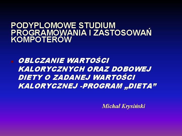 PODYPLOMOWE STUDIUM PROGRAMOWANIA I ZASTOSOWAŃ KOMPOTERÓW n OBLCZANIE WARTOŚCI KALORYCZNYCH ORAZ DOBOWEJ DIETY O