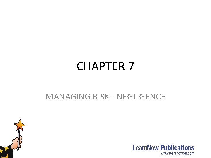 CHAPTER 7 MANAGING RISK - NEGLIGENCE CHAPTER 7 MANAGING RISK - NEGLIGENCE