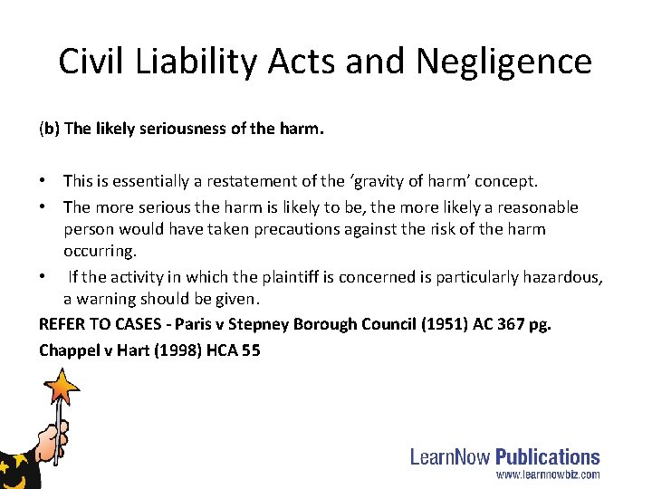 Civil Liability Acts and Negligence (b) The likely seriousness of the harm. • This