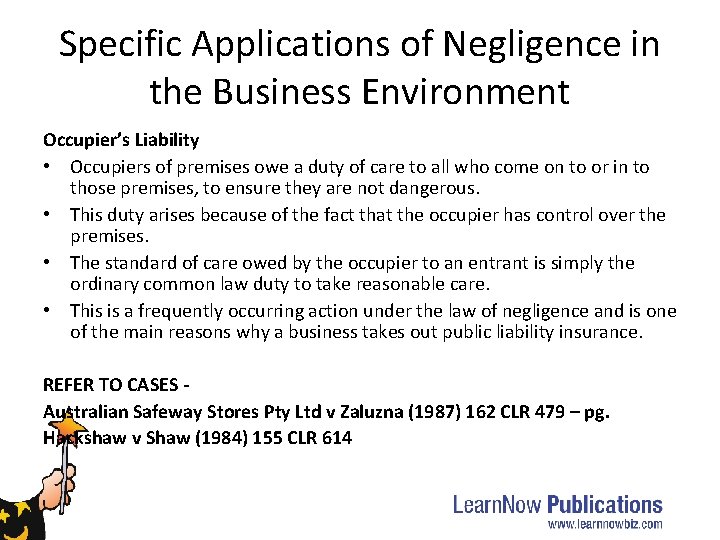 Specific Applications of Negligence in the Business Environment Occupier’s Liability • Occupiers of premises