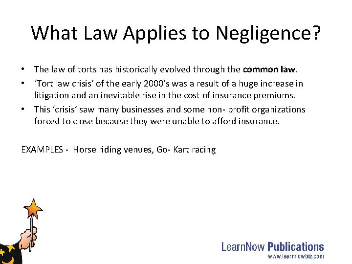 What Law Applies to Negligence? • The law of torts has historically evolved through