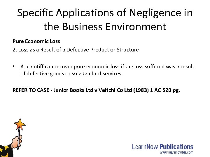 Specific Applications of Negligence in the Business Environment Pure Economic Loss 2. Loss as Specific Applications of Negligence in the Business Environment Pure Economic Loss 2. Loss as