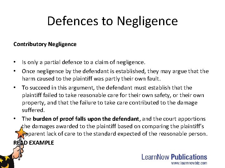 Defences to Negligence Contributory Negligence • Is only a partial defence to a claim Defences to Negligence Contributory Negligence • Is only a partial defence to a claim