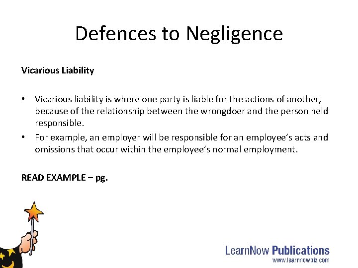 Defences to Negligence Vicarious Liability • Vicarious liability is where one party is liable Defences to Negligence Vicarious Liability • Vicarious liability is where one party is liable