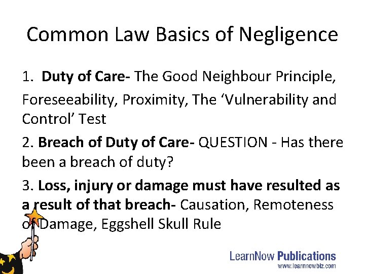 Common Law Basics of Negligence 1. Duty of Care- The Good Neighbour Principle, Foreseeability,