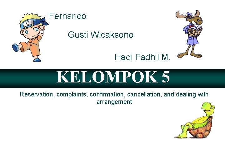 Fernando Gusti Wicaksono Hadi Fadhil M. KELOMPOK 5 Reservation, complaints, confirmation, cancellation, and dealing