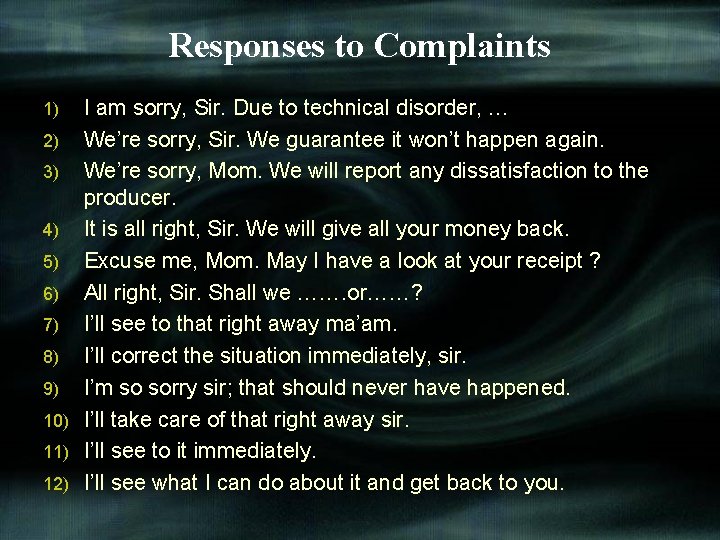 Responses to Complaints I am sorry, Sir. Due to technical disorder, … 2) We’re