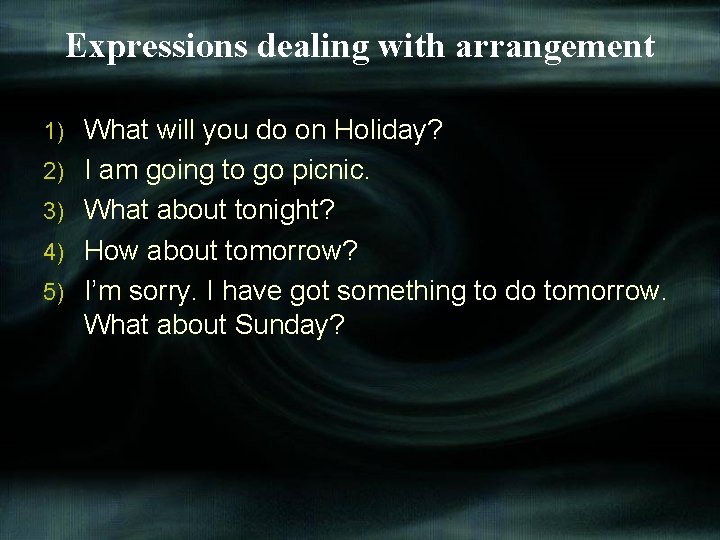 Expressions dealing with arrangement 1) 2) 3) 4) 5) What will you do on