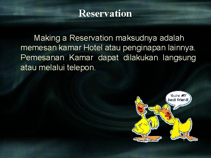 Reservation Making a Reservation maksudnya adalah memesan kamar Hotel atau penginapan lainnya. Pemesanan Kamar