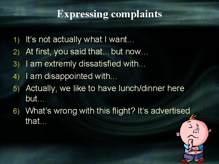 Expressing complaints 1) 2) 3) 4) 5) 6) It’s not actually what I want…