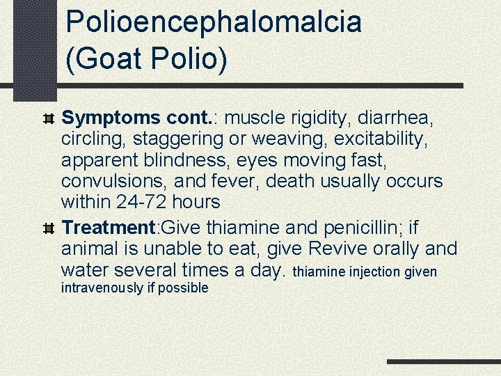 Polioencephalomalcia (Goat Polio) Symptoms cont. : muscle rigidity, diarrhea, circling, staggering or weaving, excitability,