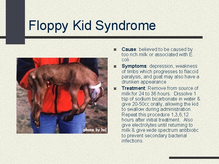 Floppy Kid Syndrome Cause: believed to be caused by too rich milk or associated