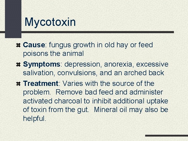 Mycotoxin Cause: fungus growth in old hay or feed poisons the animal Symptoms: depression,