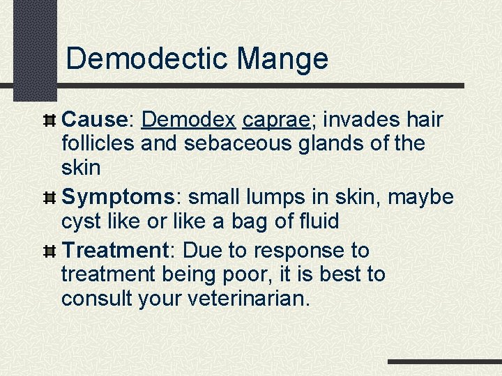 Demodectic Mange Cause: Demodex caprae; invades hair follicles and sebaceous glands of the skin