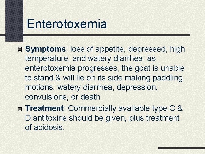 Enterotoxemia Symptoms: loss of appetite, depressed, high temperature, and watery diarrhea; as enterotoxemia progresses,
