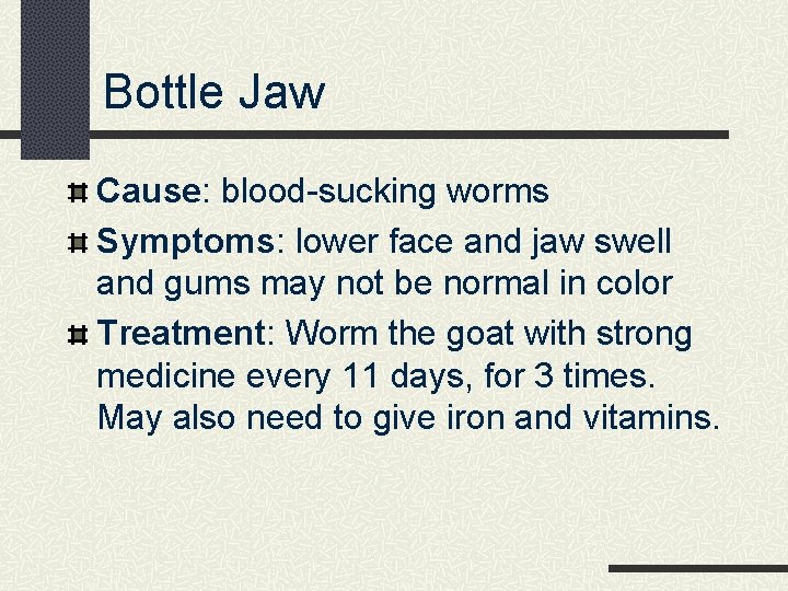 Bottle Jaw Cause: blood-sucking worms Symptoms: lower face and jaw swell and gums may