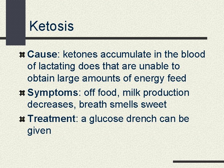 Ketosis Cause: ketones accumulate in the blood of lactating does that are unable to