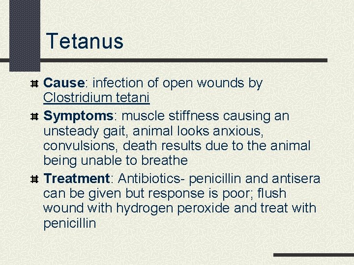 Tetanus Cause: infection of open wounds by Clostridium tetani Symptoms: muscle stiffness causing an