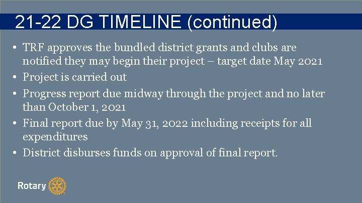 21 -22 DG TIMELINE (continued) • TRF approves the bundled district grants and clubs