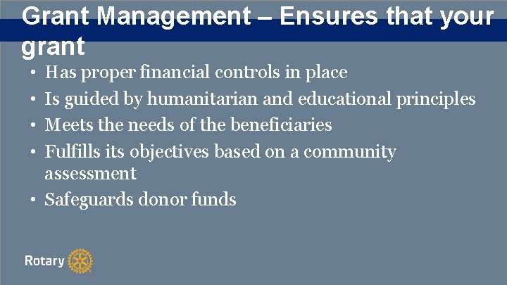 Grant Management – Ensures that your grant • • Has proper financial controls in