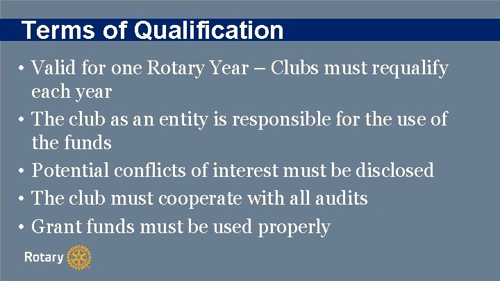 Terms of Qualification • Valid for one Rotary Year – Clubs must requalify each