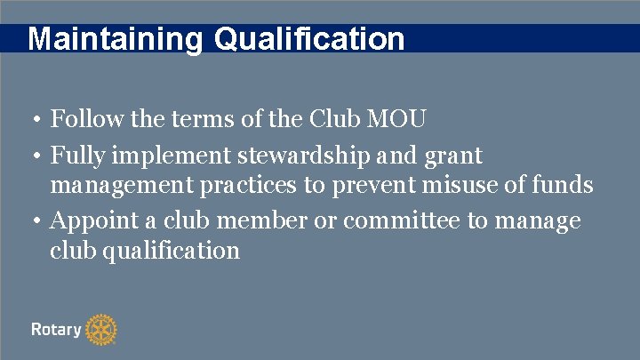 Maintaining Qualification • Follow the terms of the Club MOU • Fully implement stewardship