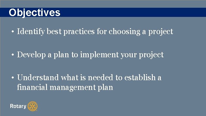 Objectives • Identify best practices for choosing a project • Develop a plan to