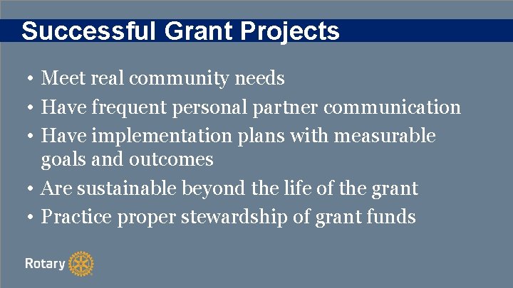 Successful Grant Projects • Meet real community needs • Have frequent personal partner communication