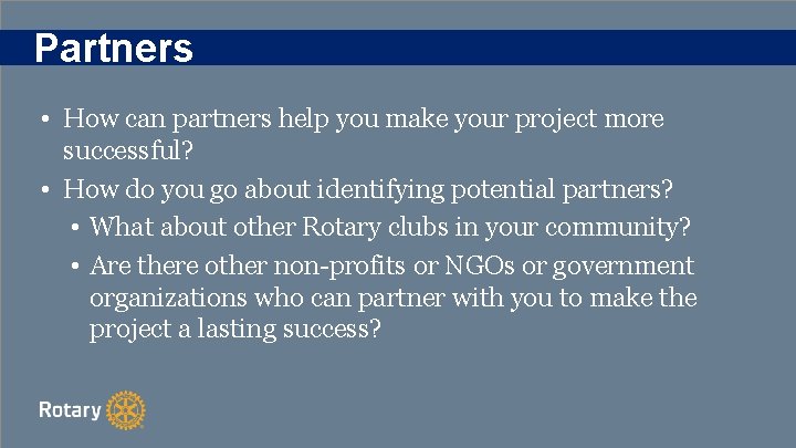 Partners • How can partners help you make your project more successful? • How