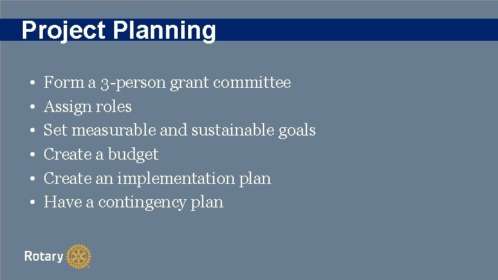 Project Planning • • • Form a 3 -person grant committee Assign roles Set