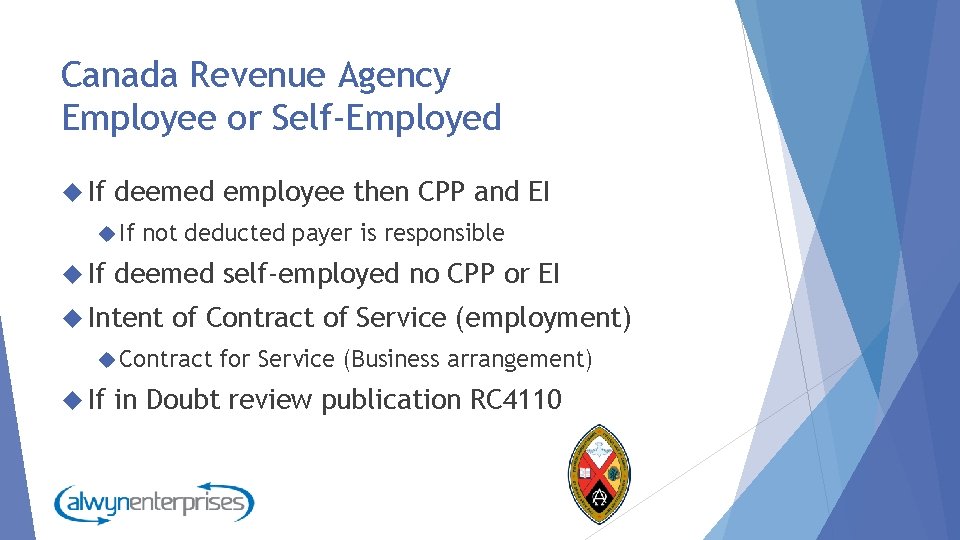 Canada Revenue Agency Employee or Self-Employed If deemed employee then CPP and EI If