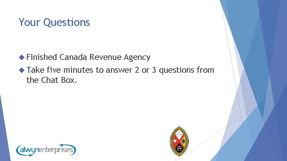 Your Questions Finished Take Canada Revenue Agency five minutes to answer 2 or 3