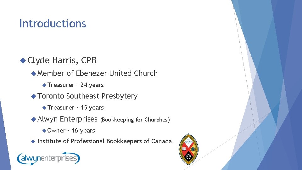 Introductions Clyde Harris, CPB Member of Ebenezer United Church Treasurer Toronto Southeast Presbytery Treasurer