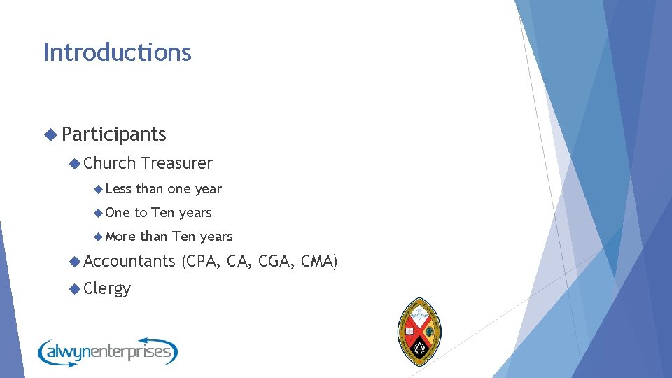 Introductions Participants Church Treasurer Less than one year One to Ten years More than