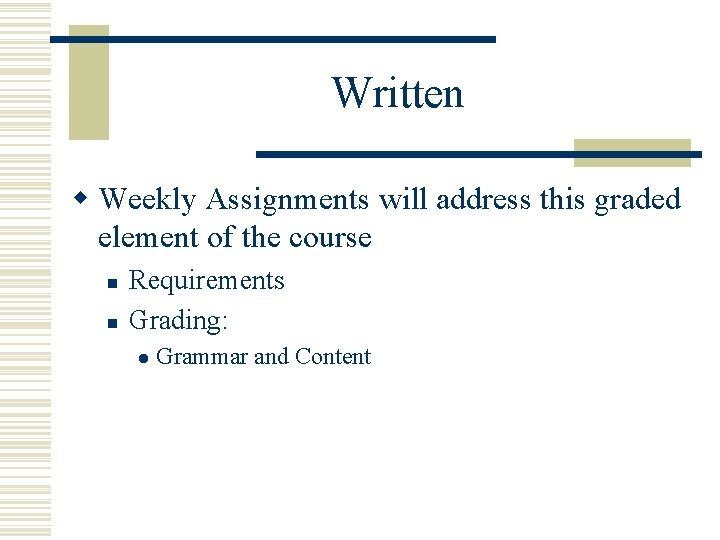 Written w Weekly Assignments will address this graded element of the course n n Written w Weekly Assignments will address this graded element of the course n n